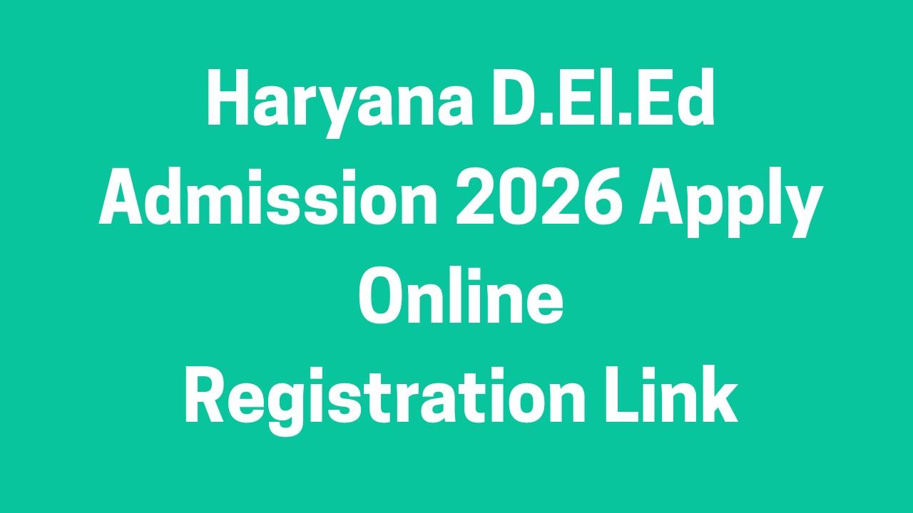 Haryana D.El.Ed Admission 2026 Apply Online, Registration Link