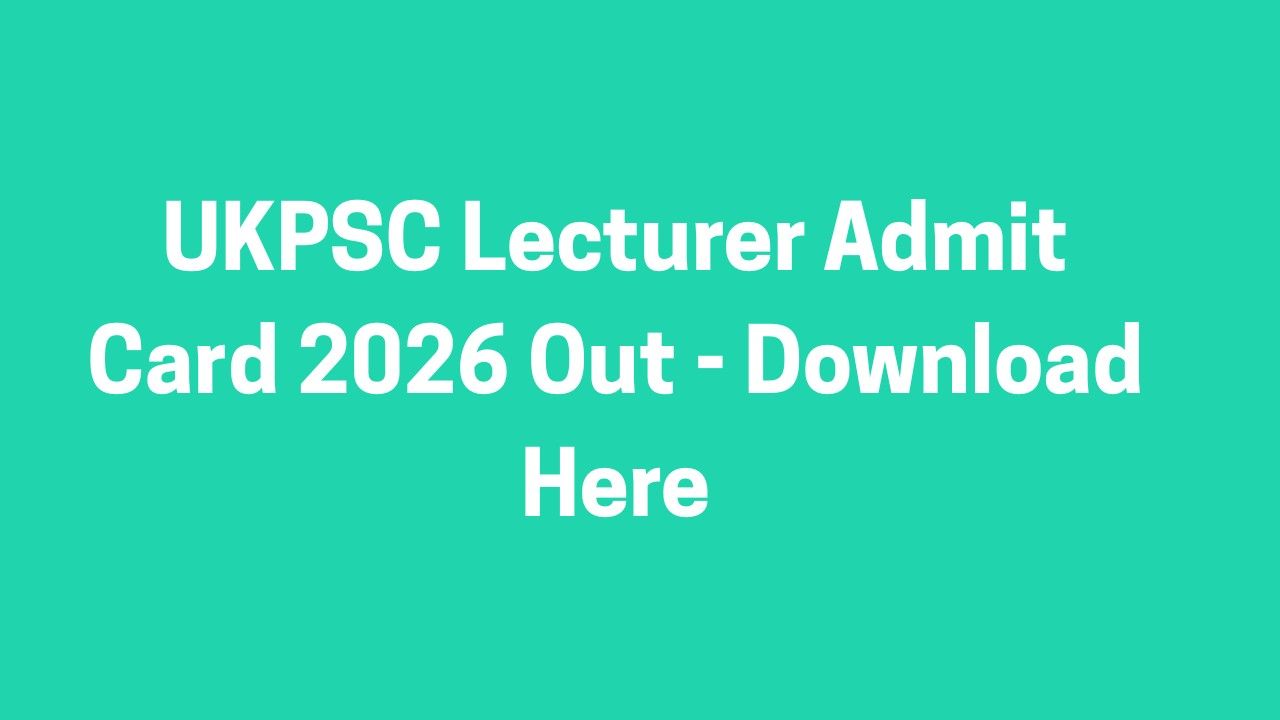 UKPSC Lecturer Admit Card 2026 Out - Download Here